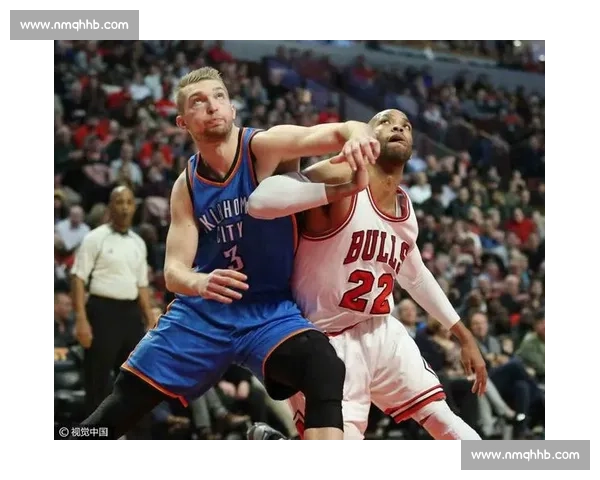 雷霆对决公牛青春风暴碰撞强硬防守引爆全场看点胜负悬念拉满赛季